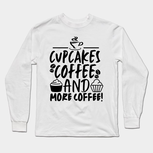 Cupcakes! Coffee and more coffee! Long Sleeve T-Shirt by mksjr